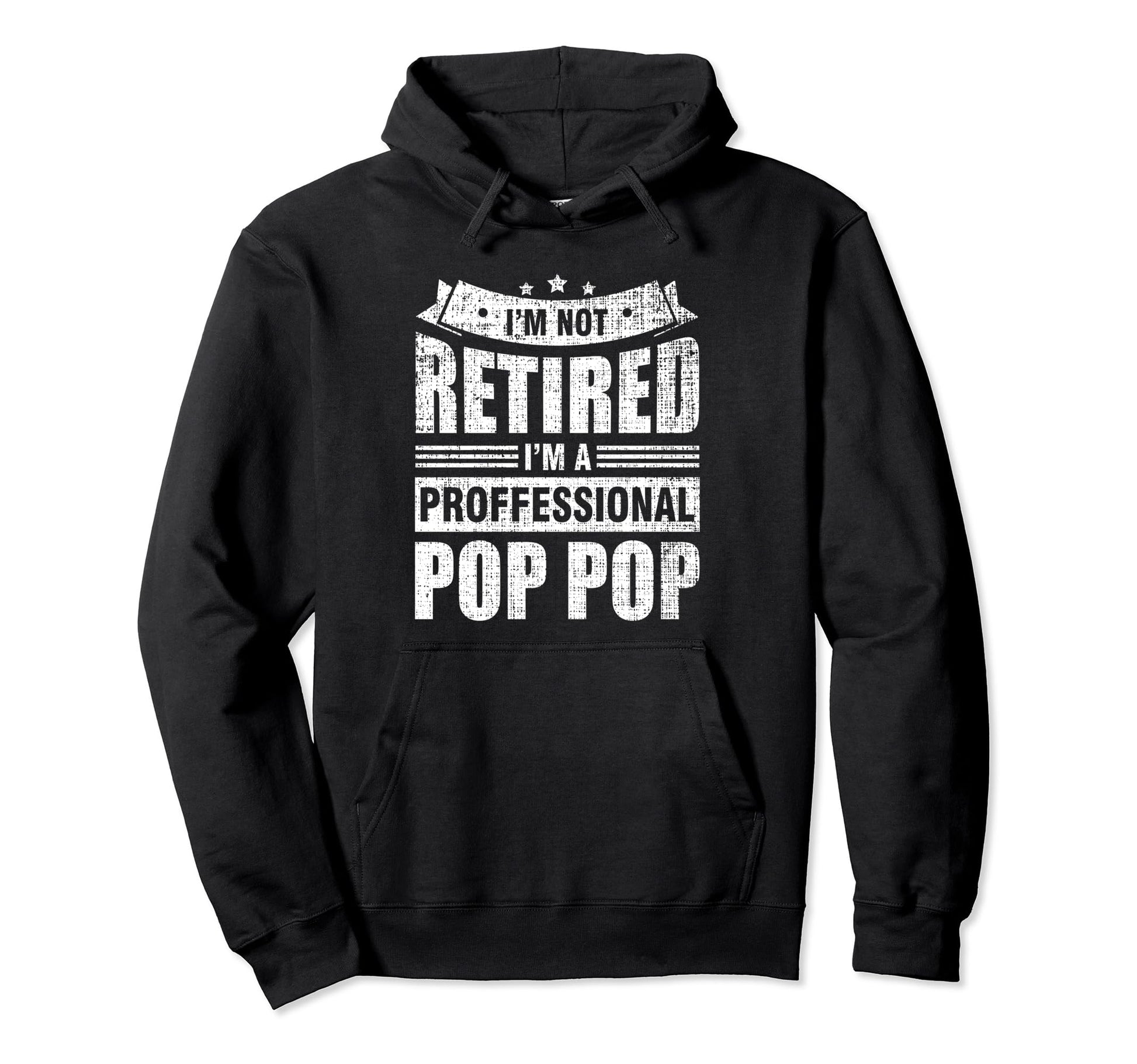 Im Not Retired Im Professional Pop Pop Hoodie - Graphic Print Men Women - T-Shirt, Sweatshirt, Hoodie