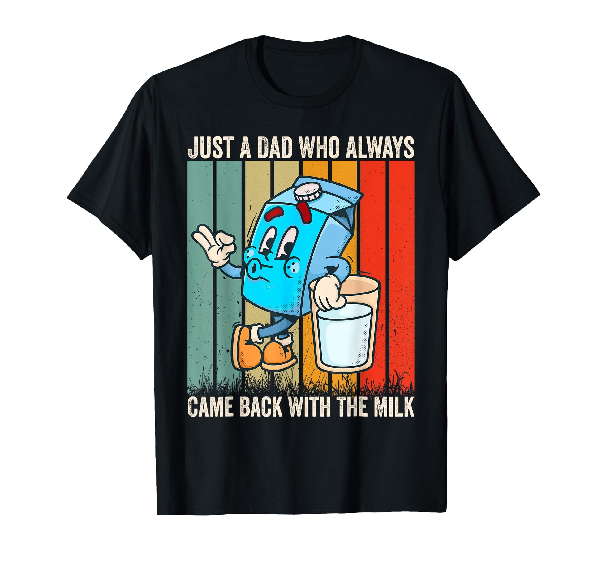 Just Dad Who Always Came Back Milk T-Shirt - Custom Art Print Unisex - T-Shirt, Sweatshirt, Hoodie