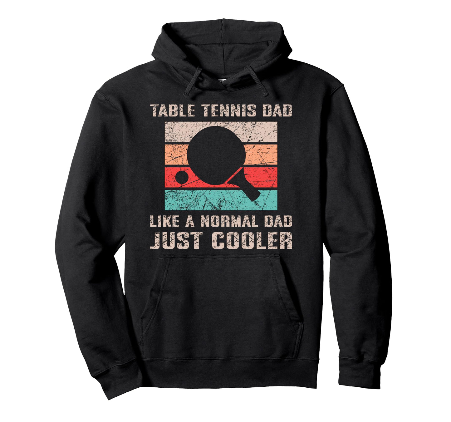 Table Tennis Dad Like Normal Dad Just Hoodie - Trendy Graphic for Adults - T-Shirt, Sweatshirt, Hoodie