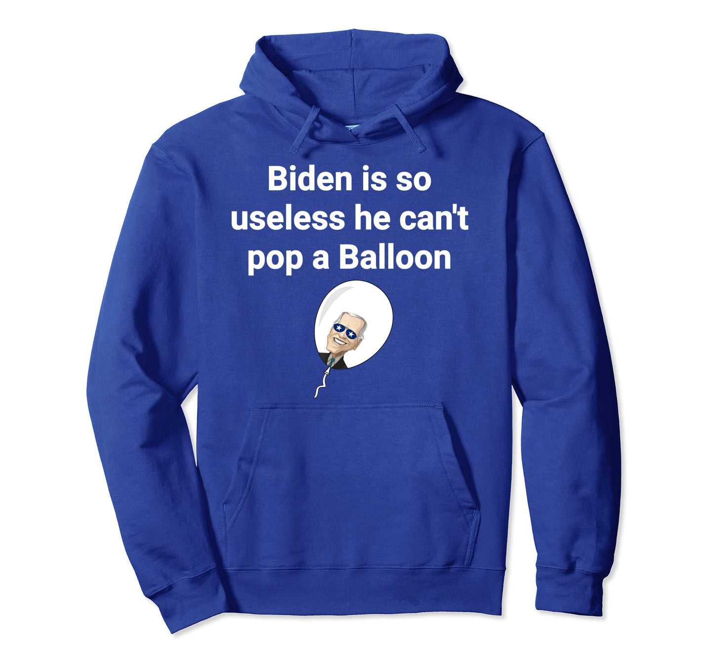Biden Is So Useless He Cant Pop Balloon Hoodie - Novelty Apparel Unisex - T-Shirt, Sweatshirt, Hoodie