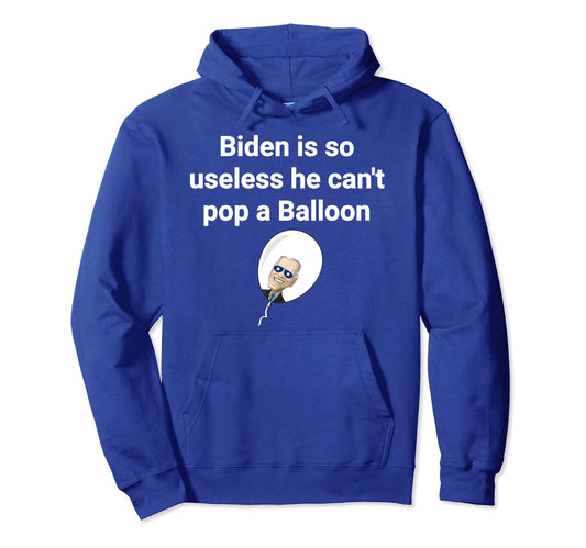 Biden Is So Useless He Cant Pop Balloon Hoodie - Novelty Apparel Unisex - T-Shirt, Sweatshirt, Hoodie