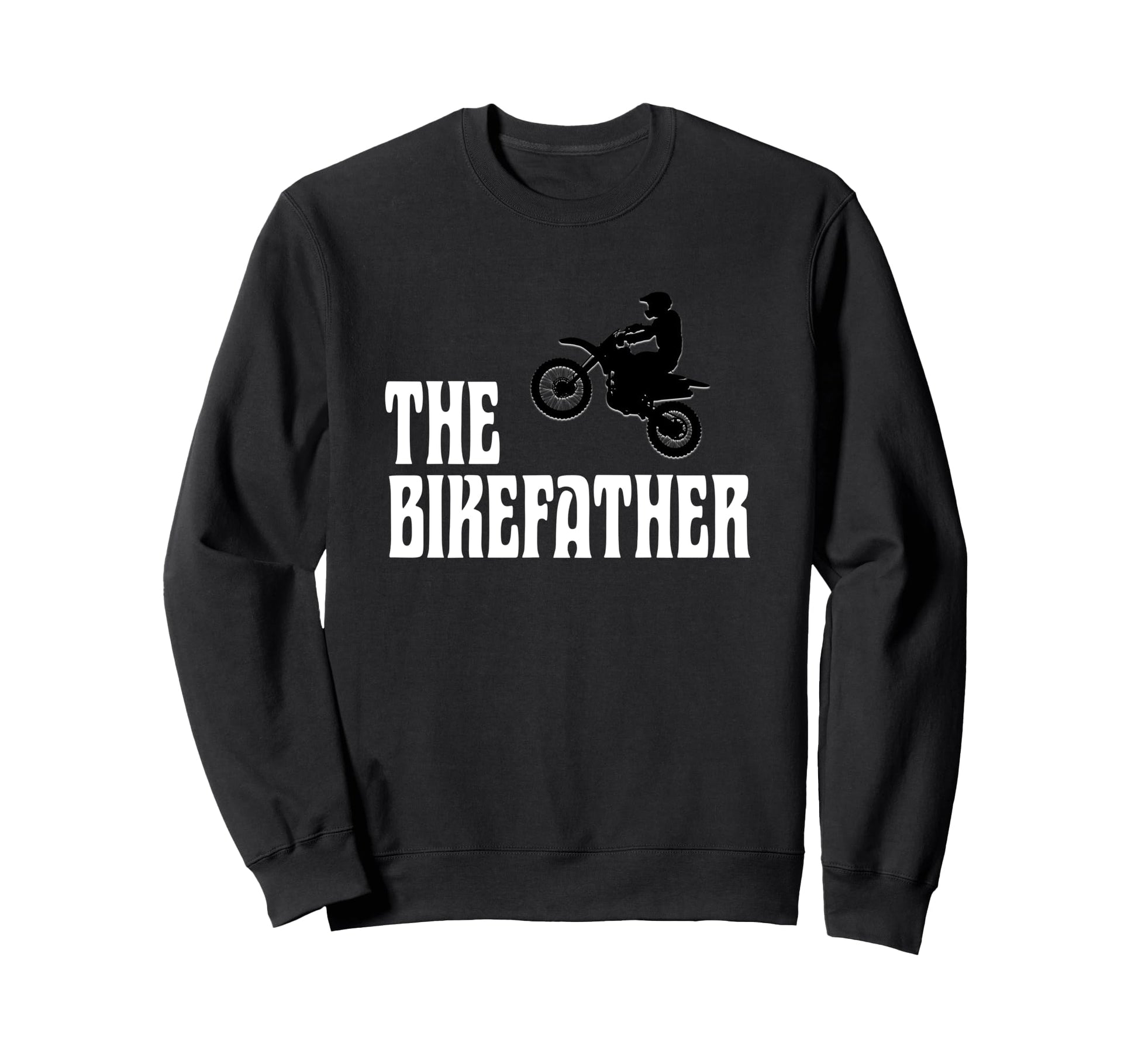 Biker Biker Dad Bikefather Funny Sweatshirt - Fun Novelty Design Men Women - T-Shirt, Sweatshirt, Hoodie