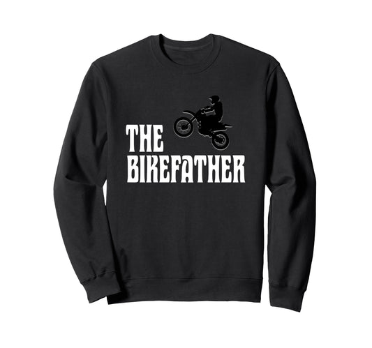 Biker Biker Dad Bikefather Funny Sweatshirt - Fun Novelty Design Men Women - T-Shirt, Sweatshirt, Hoodie