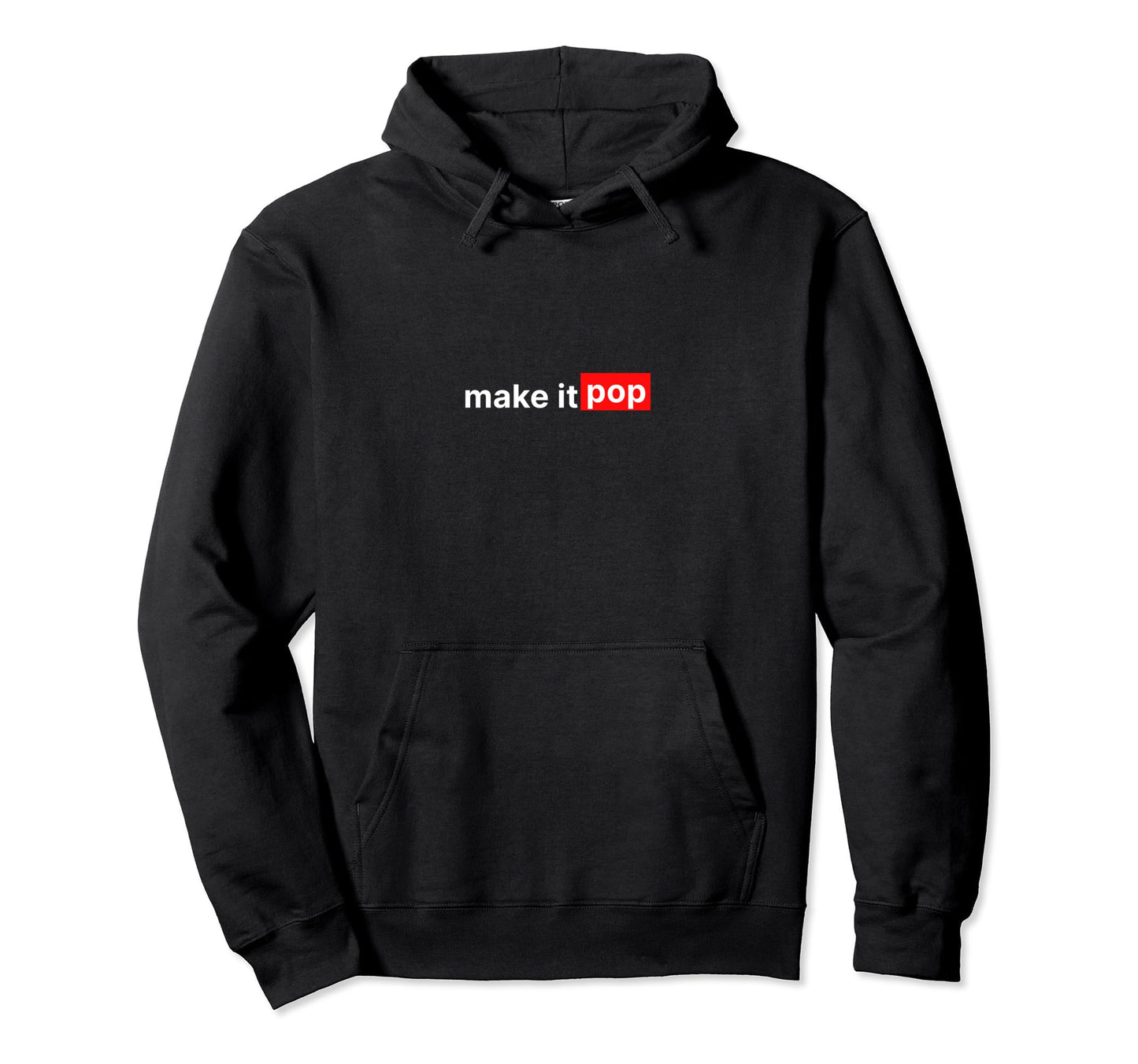 Make It Pop Funny Designer Slogan Hoodie - Unique Graphic for Adults - T-Shirt, Sweatshirt, Hoodie