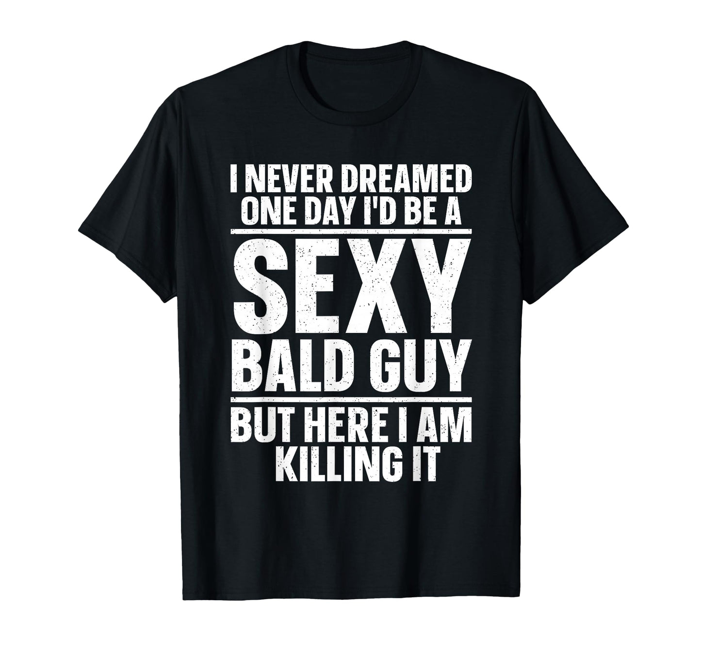 Funny Bald Guy Art Dad Sexy Bald People T-Shirt - Unique Graphic Men Women - T-Shirt, Sweatshirt, Hoodie