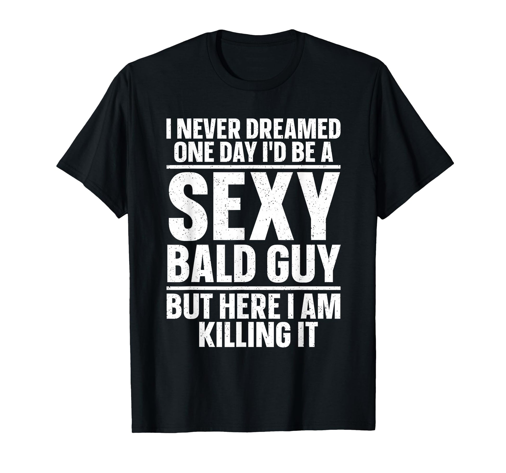 Funny Bald Guy Art Dad Sexy Bald People T-Shirt - Unique Graphic Men Women - T-Shirt, Sweatshirt, Hoodie