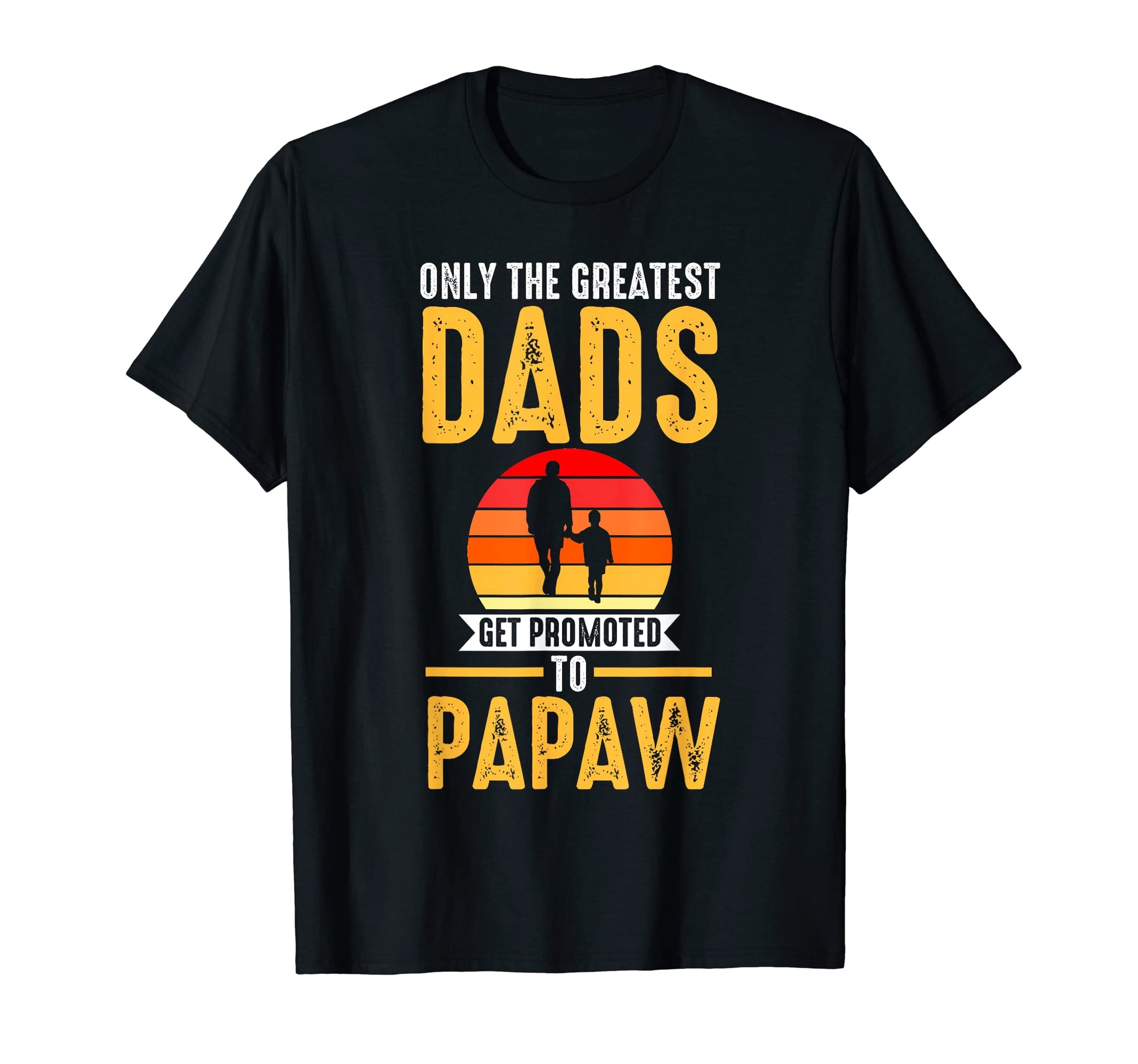 Mens Only Greatest Dads Get Promoted T-Shirt - Custom Art Print Men Women - T-Shirt, Sweatshirt, Hoodie