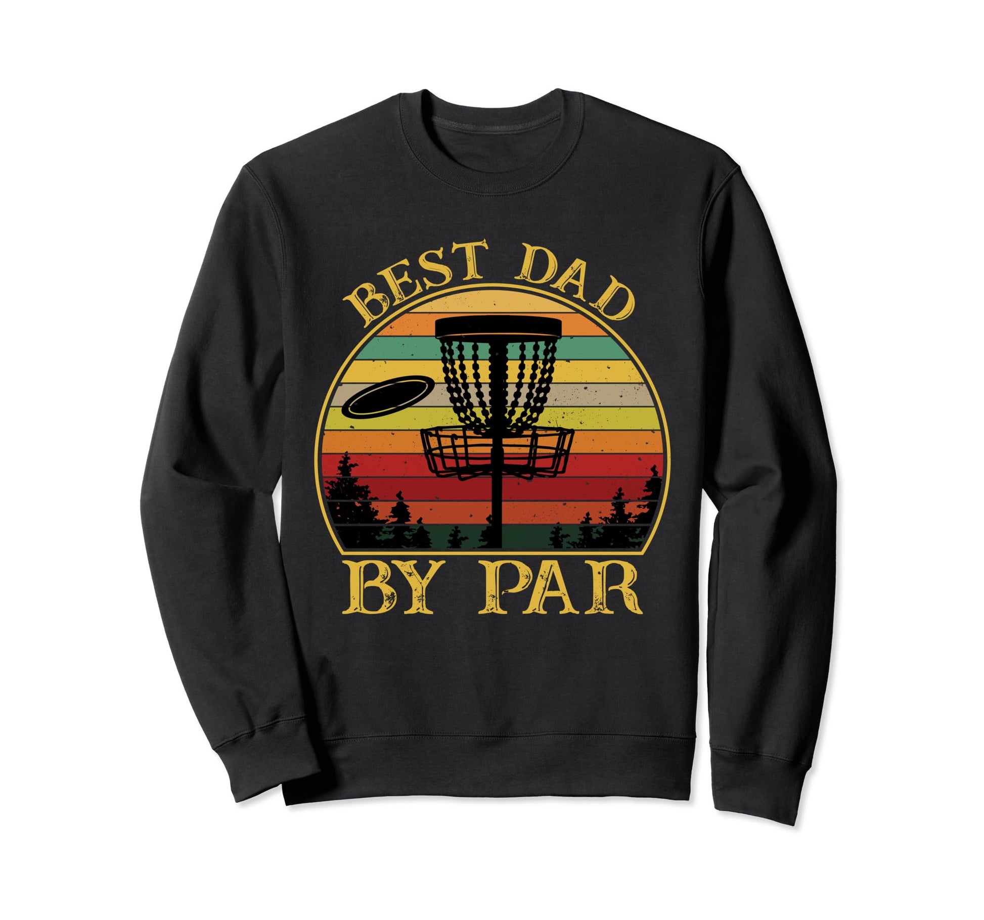 Best Dad Par Funny Disc Golfing Dad Sweatshirt - Novelty Apparel Men Women - T-Shirt, Sweatshirt, Hoodie