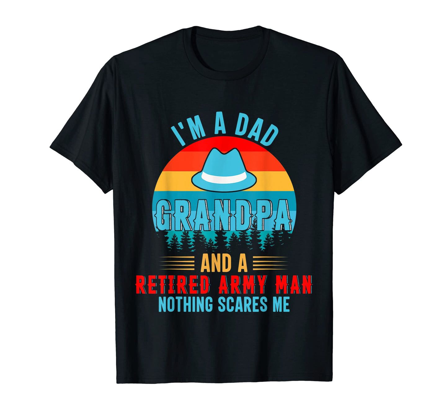 Im Dad Grandpa And Retired Army T-Shirt - Fun Novelty Design for Adults - T-Shirt, Sweatshirt, Hoodie