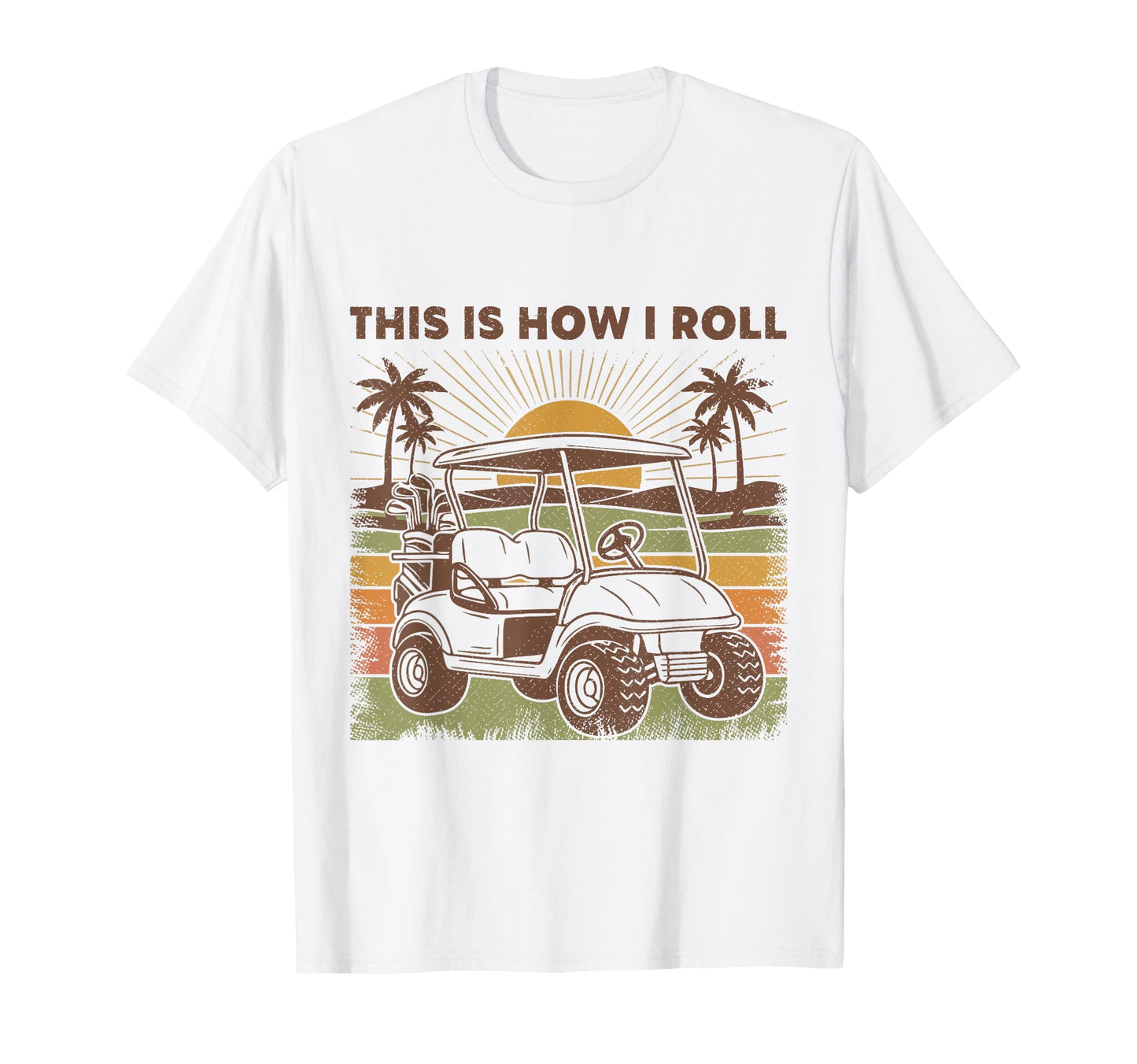 This Is How I Roll Golf Cart Golfer Lover T-Shirt - Trendy Graphic Unisex - T-Shirt, Sweatshirt, Hoodie
