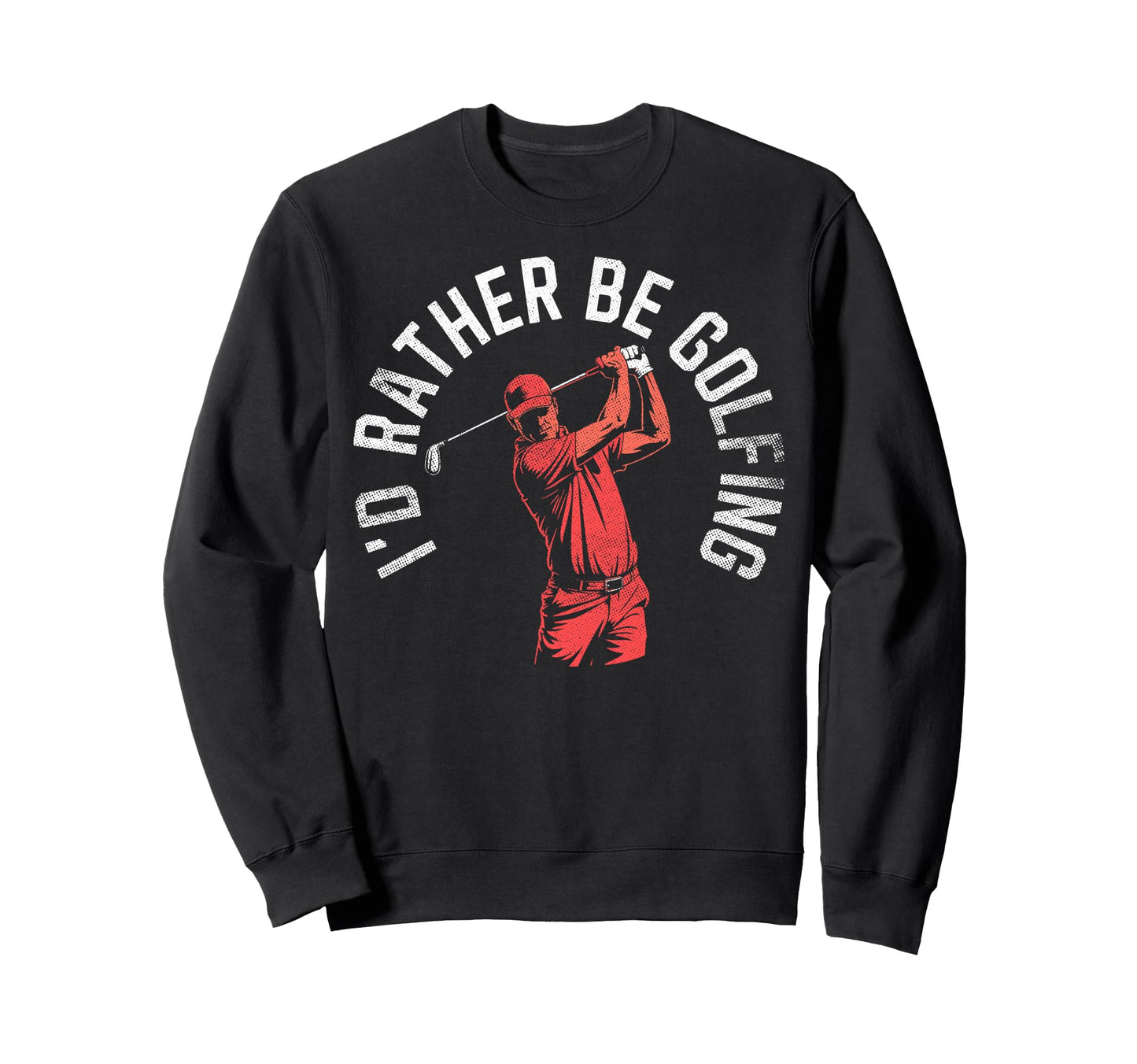 Id Rather Be Golfing Golf Player Sweatshirt - Custom Art Print Men Women - T-Shirt, Sweatshirt, Hoodie