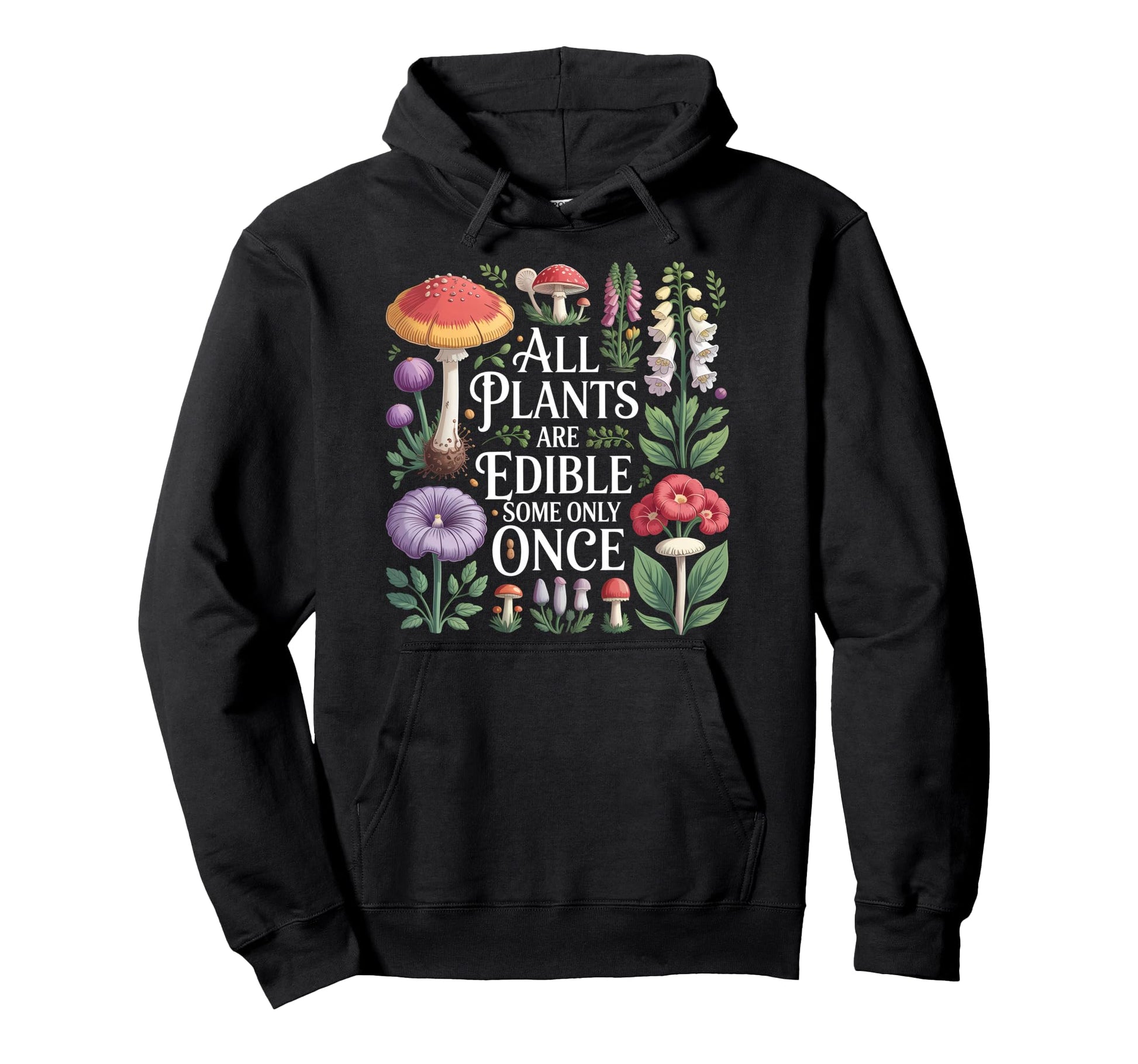All Plants Are Edible Some Only Once Hoodie - Novelty Apparel Men Women - T-Shirt, Sweatshirt, Hoodie