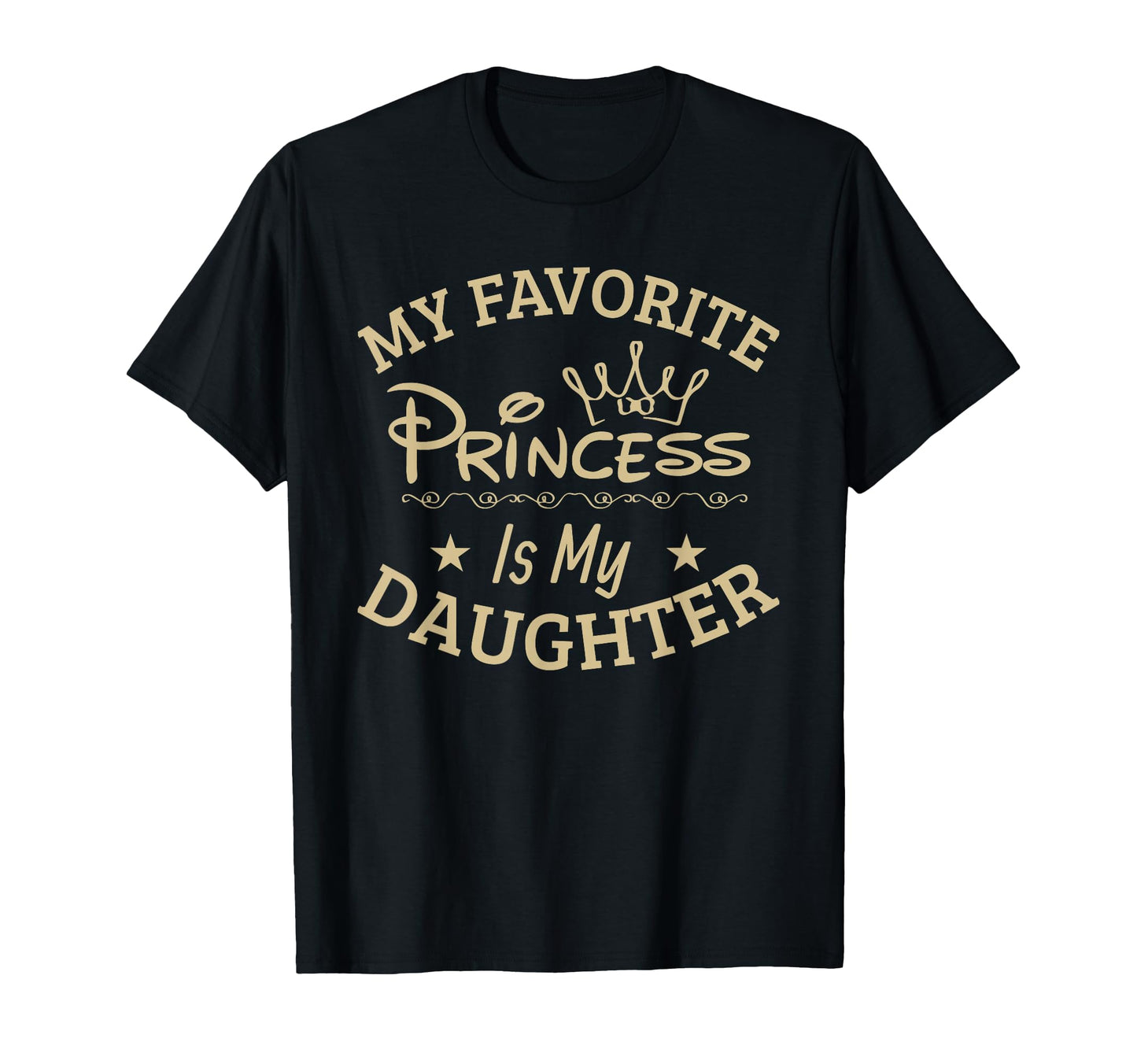 My Favorite Princess Is My Daughter T-Shirt - Fun Novelty Design Men Women - T-Shirt, Sweatshirt, Hoodie