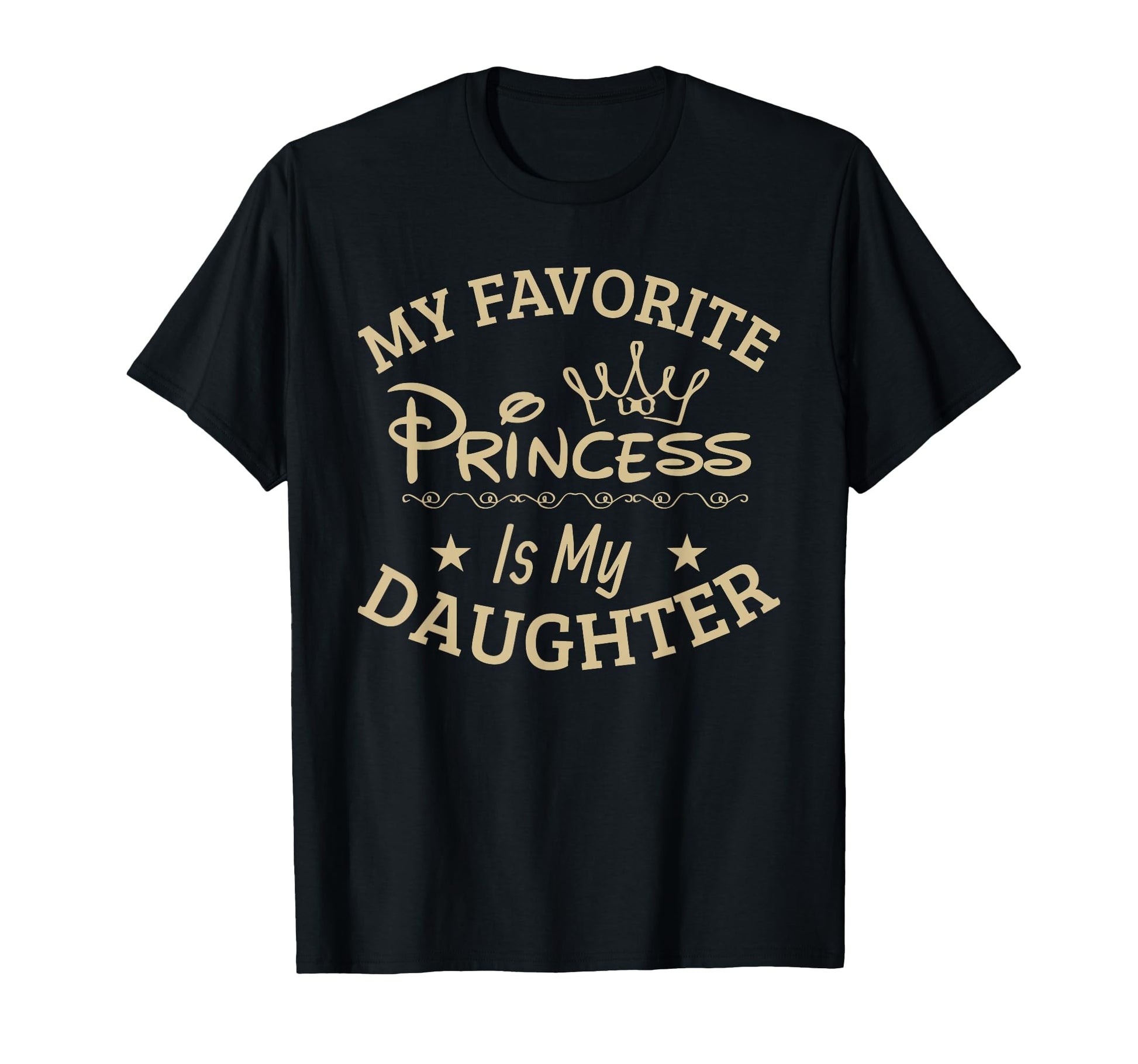 My Favorite Princess Is My Daughter T-Shirt - Fun Novelty Design Men Women - T-Shirt, Sweatshirt, Hoodie