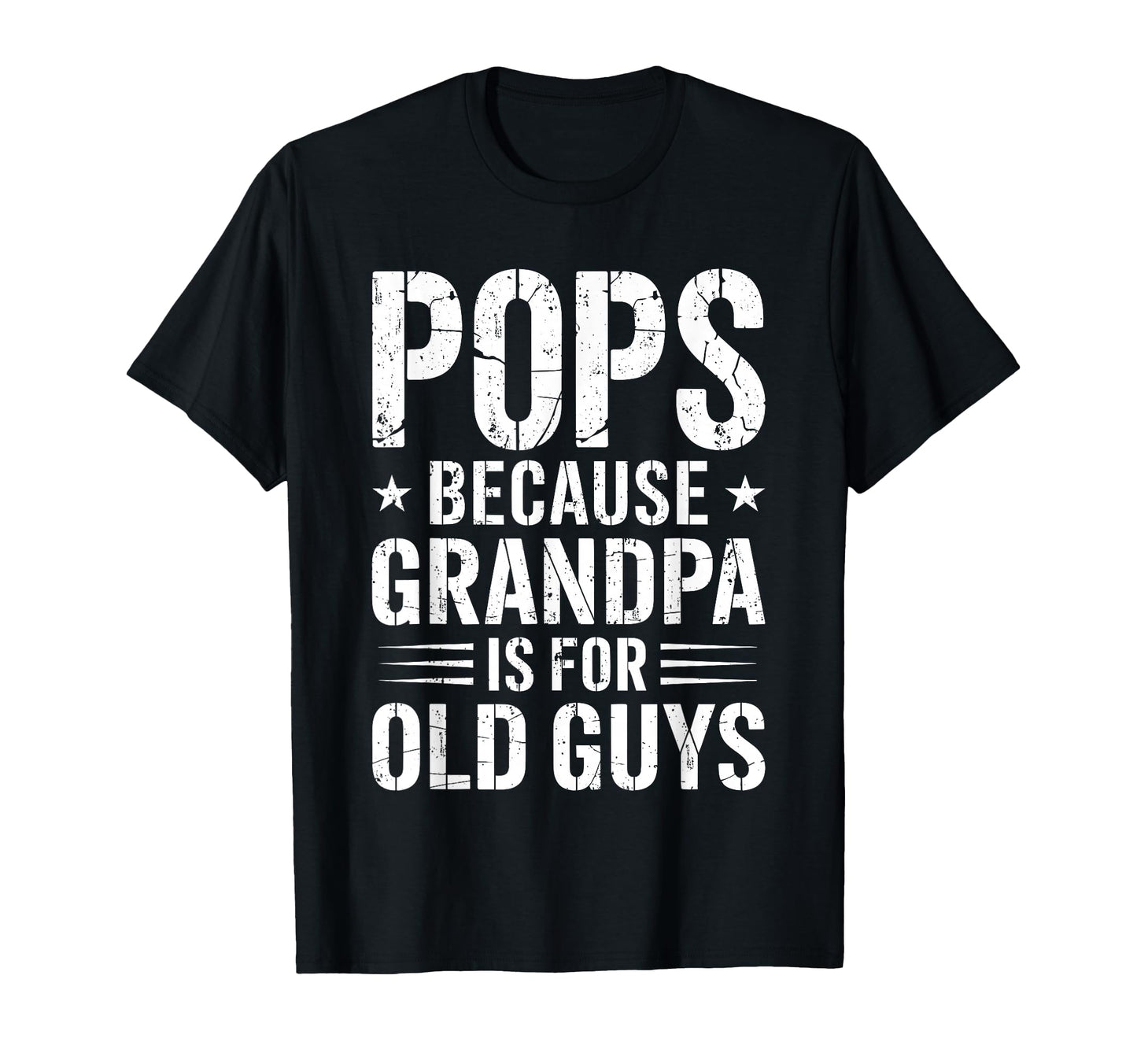 Pops Because Grandpa Is Old Guys T-Shirt - Fun Novelty Design Men Women - T-Shirt, Sweatshirt, Hoodie