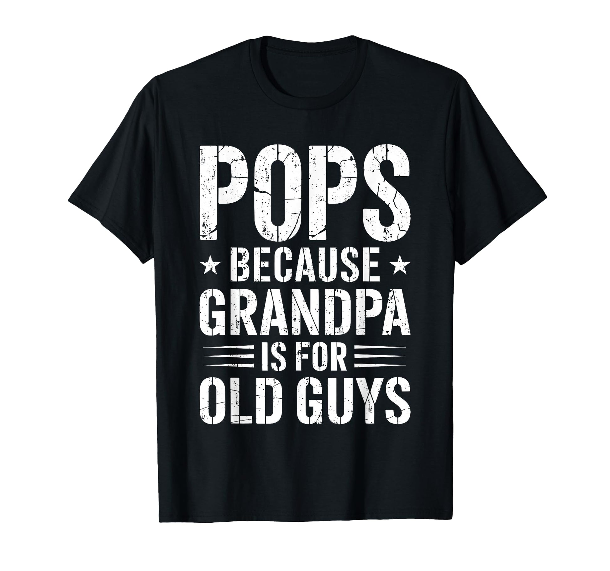 Pops Because Grandpa Is Old Guys T-Shirt - Fun Novelty Design Men Women - T-Shirt, Sweatshirt, Hoodie