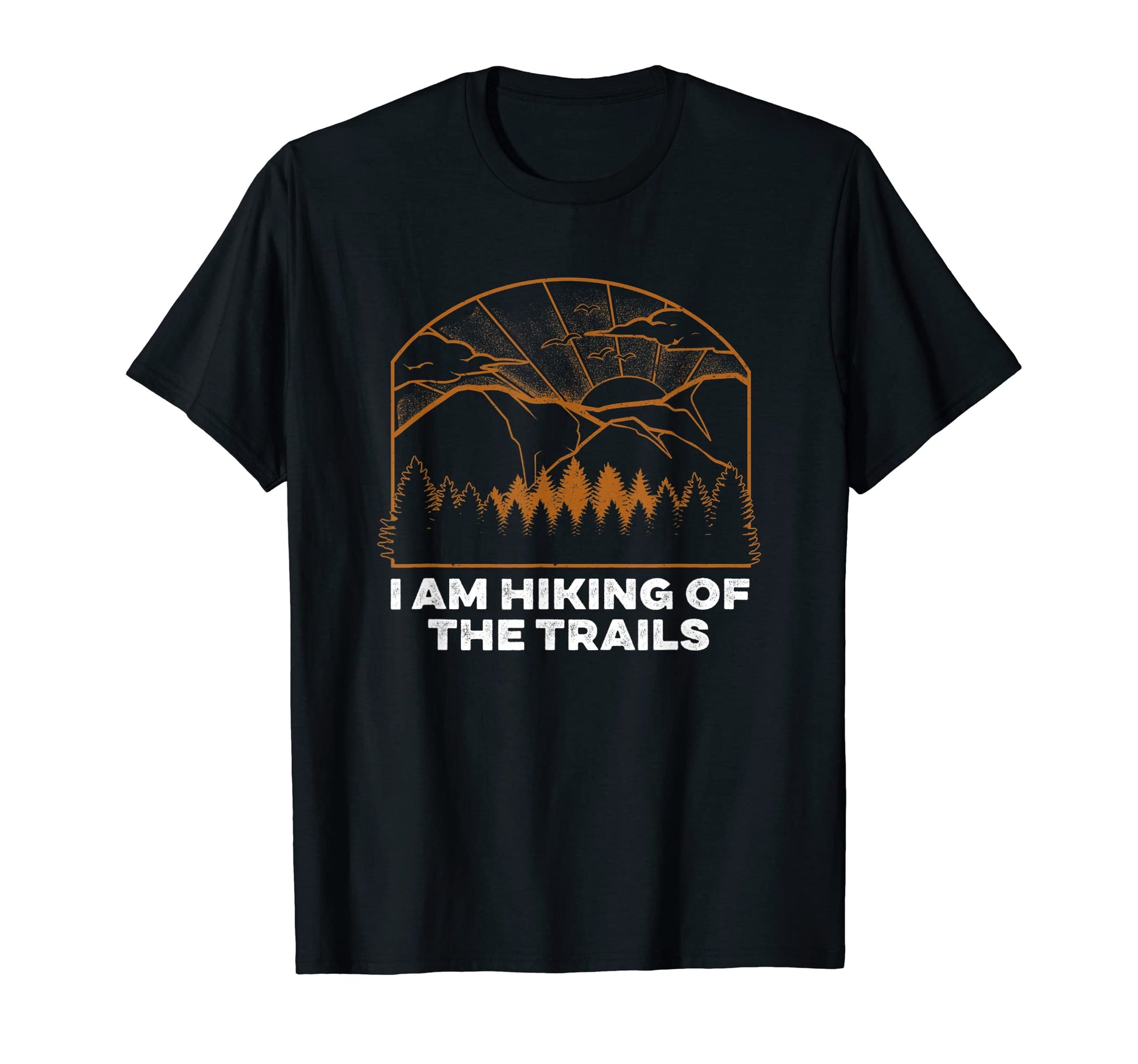 I Am Hiking Trails Hiker Dad Jokes T-Shirt - Streetwear Style Men Women - T-Shirt, Sweatshirt, Hoodie