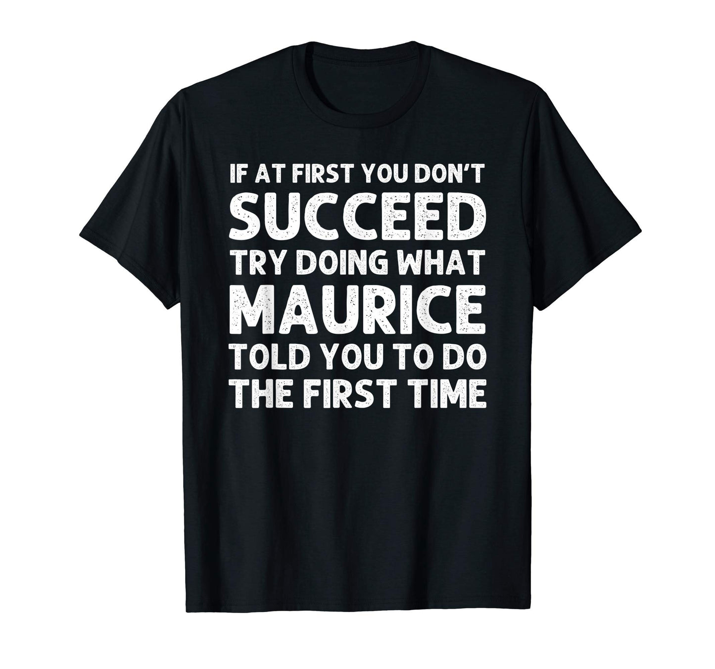 Maurice Gift Name Personalized Birthday T-Shirt - Unique Graphic Unisex - T-Shirt, Sweatshirt, Hoodie