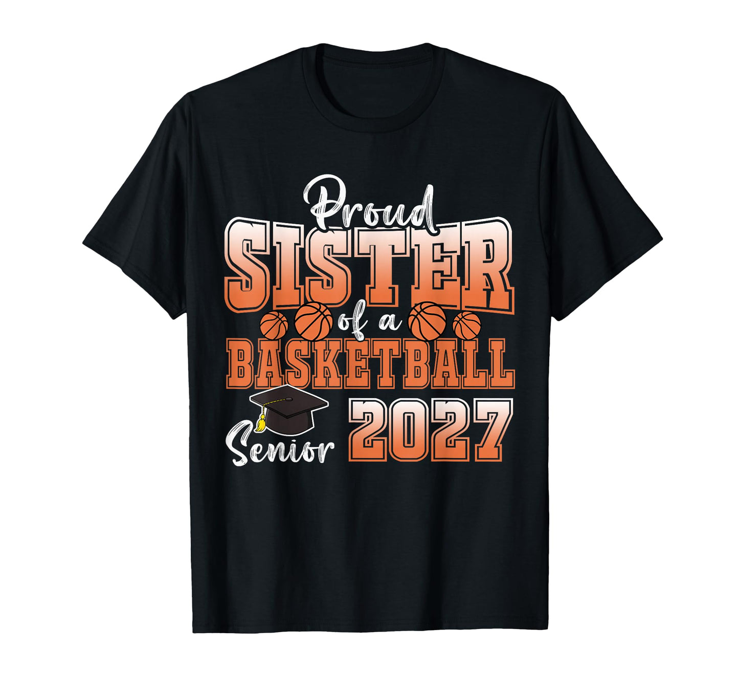 Proud Sister 2027 Senior Basketball T-Shirt - Custom Art Print for Adults - T-Shirt, Sweatshirt, Hoodie
