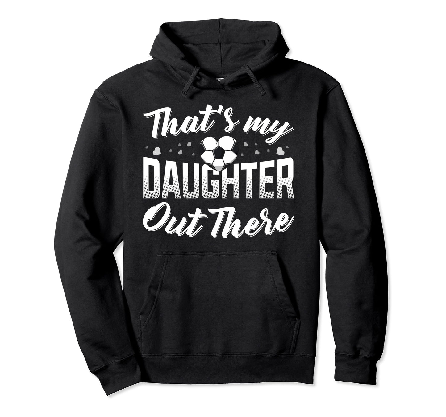 Thats My Daughter Out There Soccer Mom Hoodie - Minimalist Print Unisex - T-Shirt, Sweatshirt, Hoodie