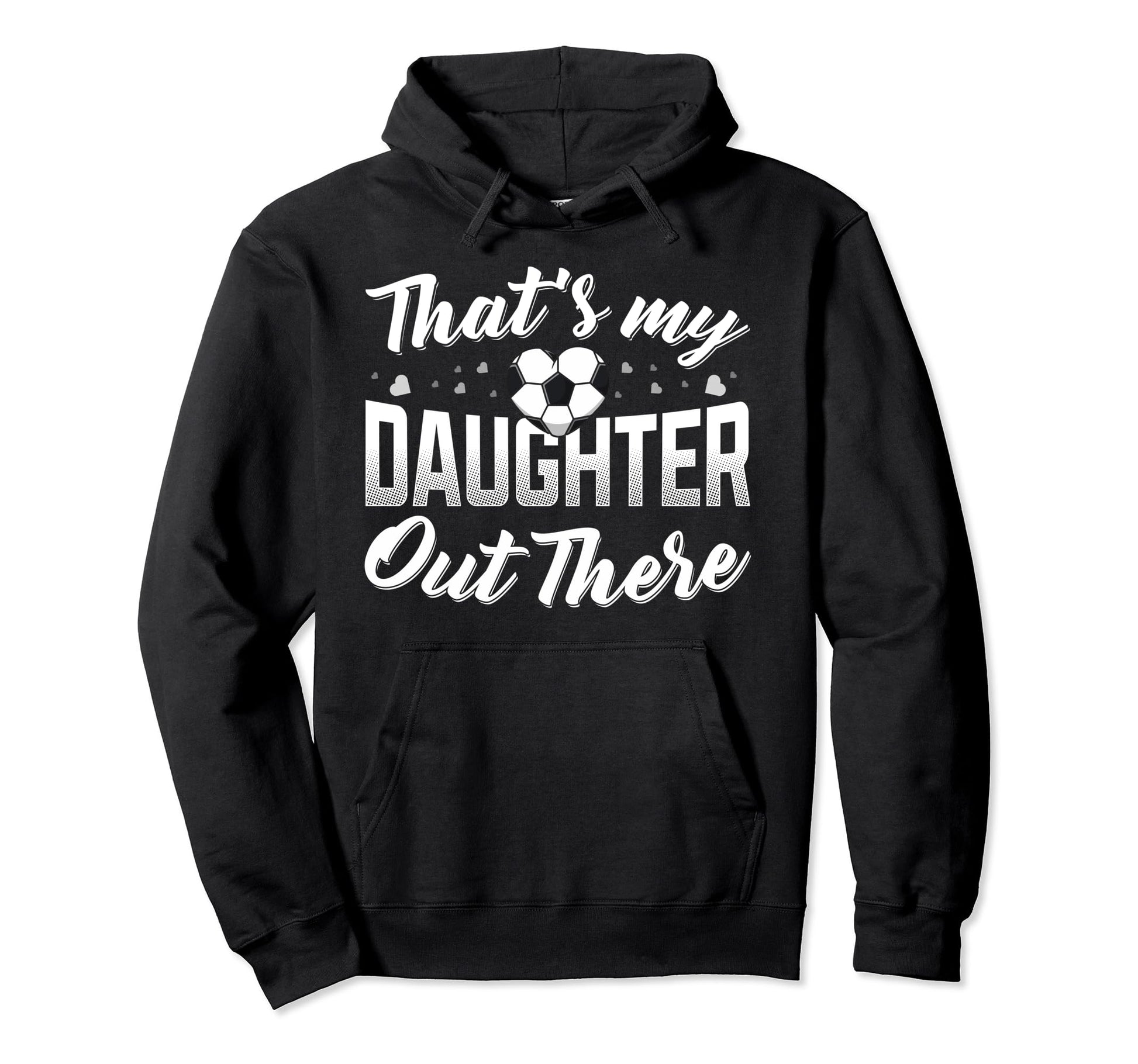 Thats My Daughter Out There Soccer Mom Hoodie - Minimalist Print Unisex - T-Shirt, Sweatshirt, Hoodie