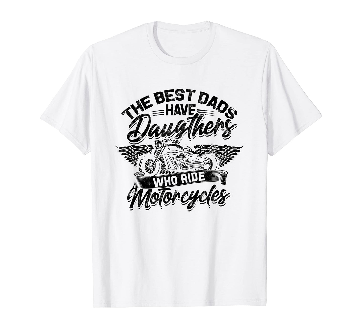 Best Dads Have Daughters Who Ride T-Shirt - Casual Everyday Wear Men Women - T-Shirt, Sweatshirt, Hoodie