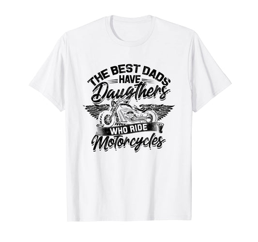 Best Dads Have Daughters Who Ride T-Shirt - Casual Everyday Wear Men Women - T-Shirt, Sweatshirt, Hoodie