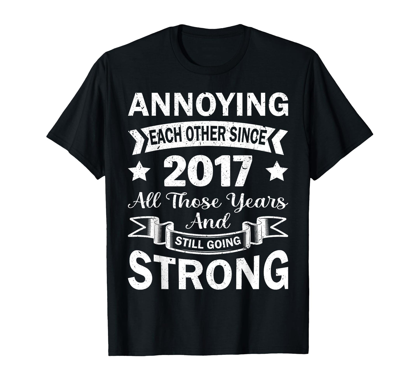 Annoying Each Other Since 2017 Year T-Shirt - Unique Graphic Men Women - T-Shirt, Sweatshirt, Hoodie