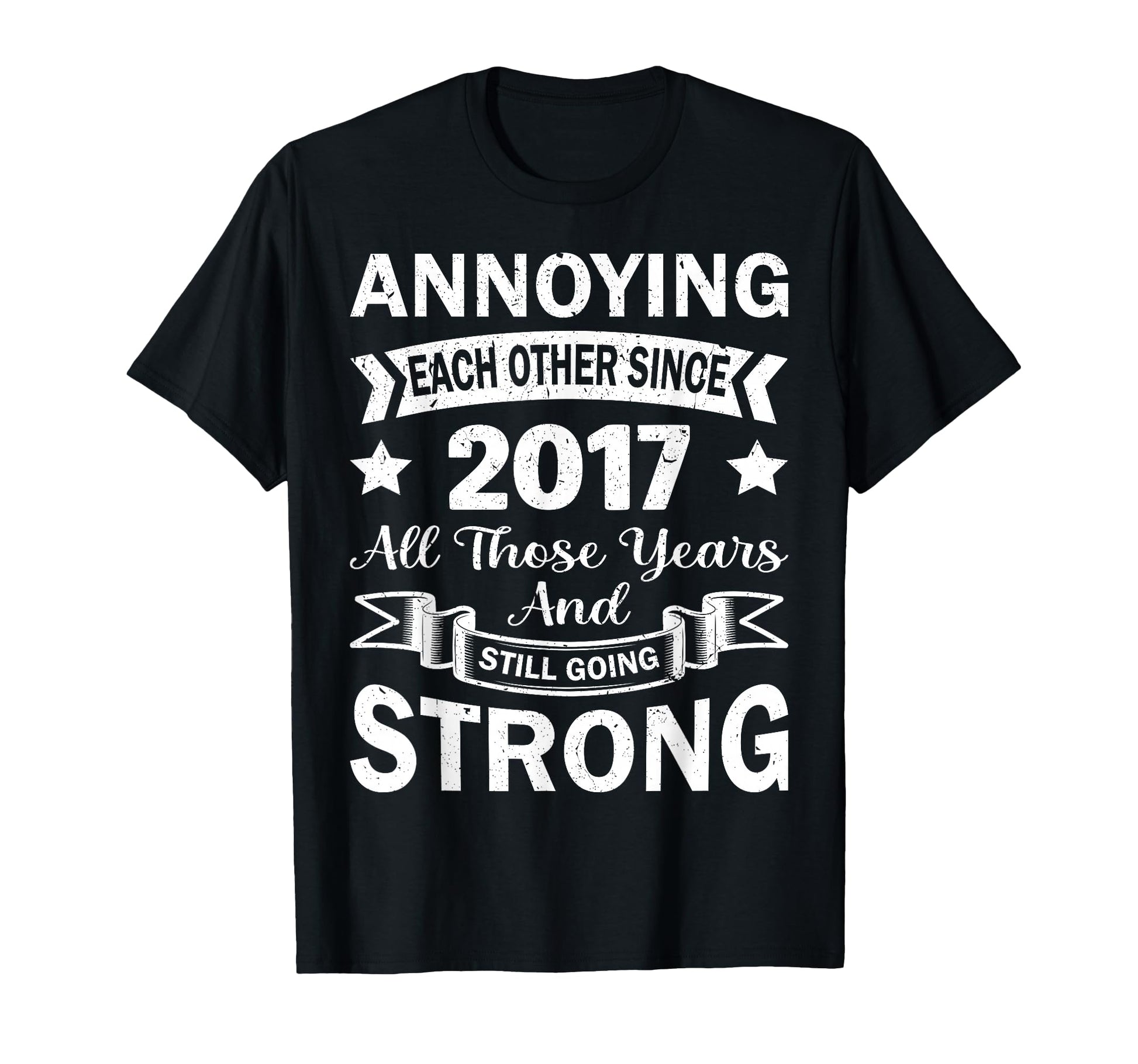Annoying Each Other Since 2017 Year T-Shirt - Unique Graphic Men Women - T-Shirt, Sweatshirt, Hoodie