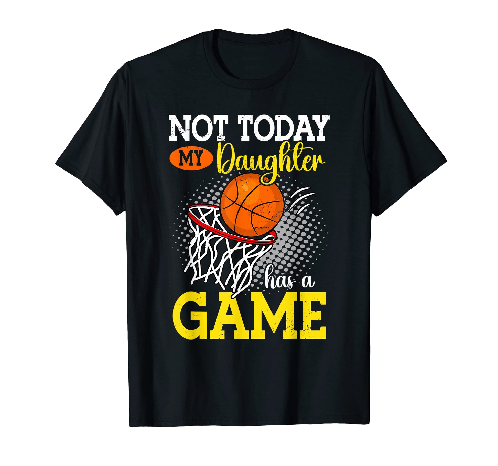 Not Today My Daughter Has Game T-Shirt - Casual Everyday Wear Men Women - T-Shirt, Sweatshirt, Hoodie