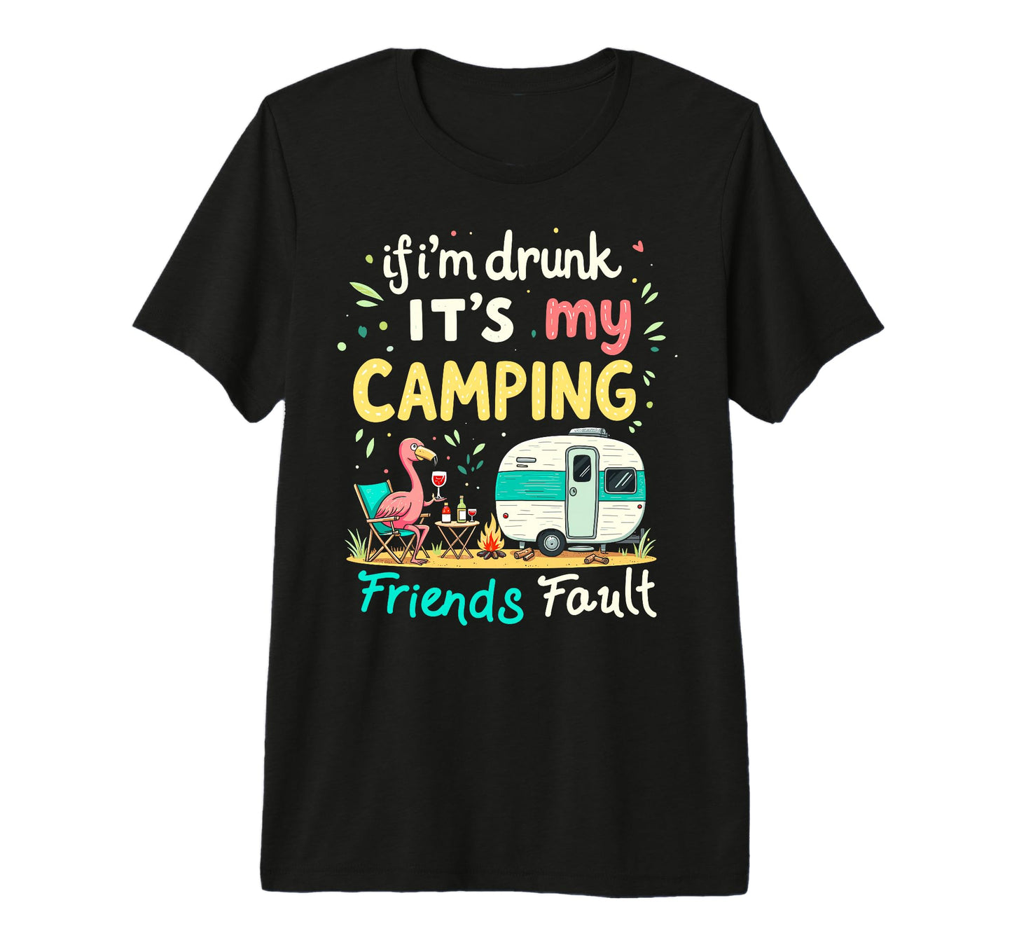If Im Drunk Its My Camping Friends T-Shirt - Unique Graphic for Adults - T-Shirt, Sweatshirt, Hoodie