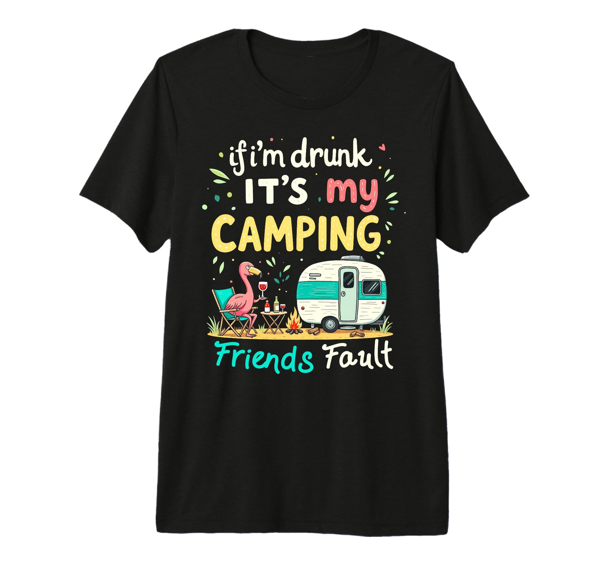 If Im Drunk Its My Camping Friends T-Shirt - Unique Graphic for Adults - T-Shirt, Sweatshirt, Hoodie