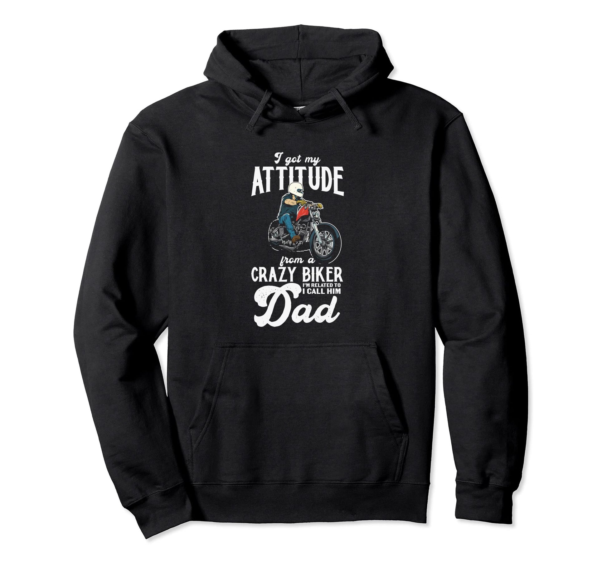 I Got My Attitude Crazy Biker Dad Son Hoodie - Novelty Apparel for Adults - T-Shirt, Sweatshirt, Hoodie