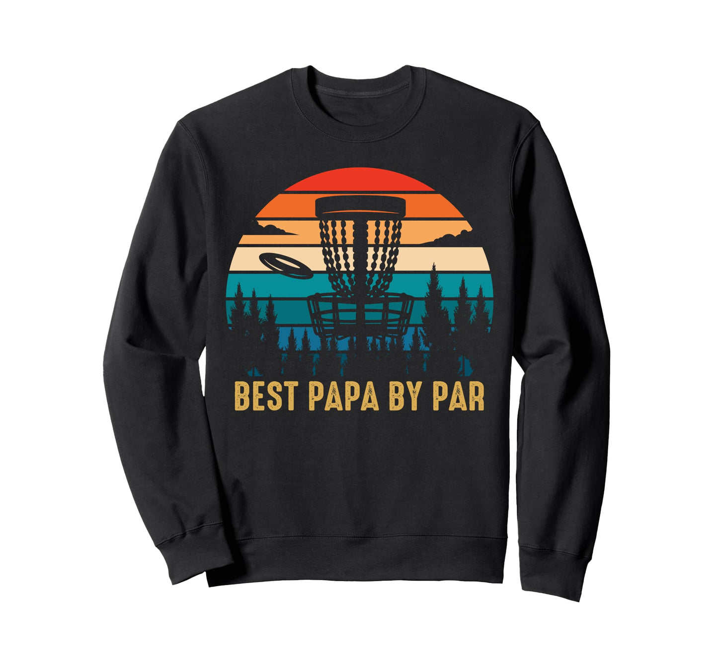 Best Papa Par Funny Disc Golfing Dad Sweatshirt - Novelty Apparel Unisex - T-Shirt, Sweatshirt, Hoodie