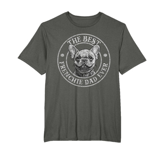 Best Frenchie Dad Ever French Bulldog Owner T-Shirt - Graphic Print Unisex - T-Shirt, Sweatshirt, Hoodie