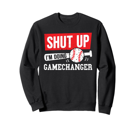 Baseball Shut Up Im Doing Game Sweatshirt - Unique Graphic Men Women - T-Shirt, Sweatshirt, Hoodie