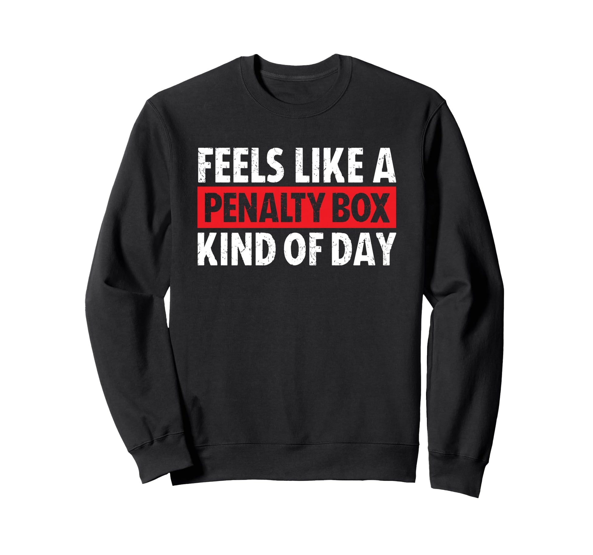 Feels Like Penalty Box Kind Day Sweatshirt - Graphic Print for Adults - T-Shirt, Sweatshirt, Hoodie