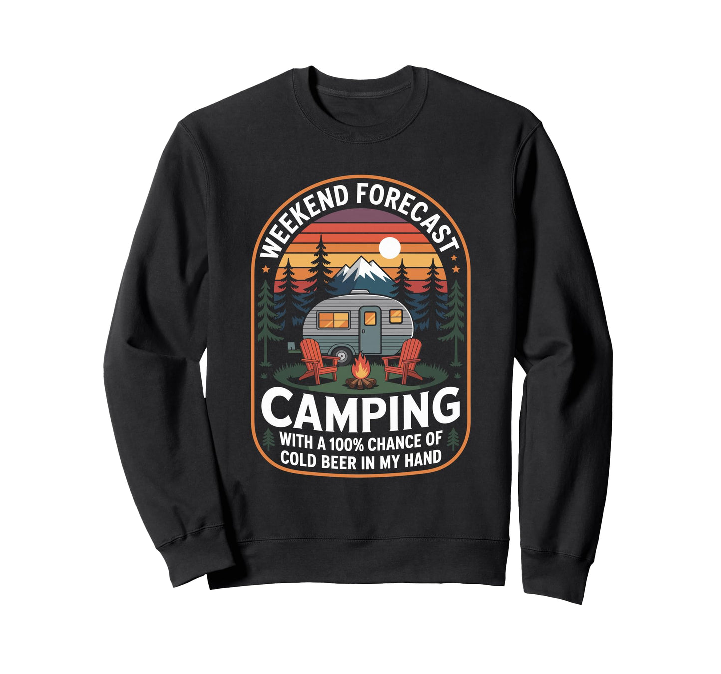 Camper Weekend Forecast Camping 100 Sweatshirt - Custom Art Print Unisex - T-Shirt, Sweatshirt, Hoodie