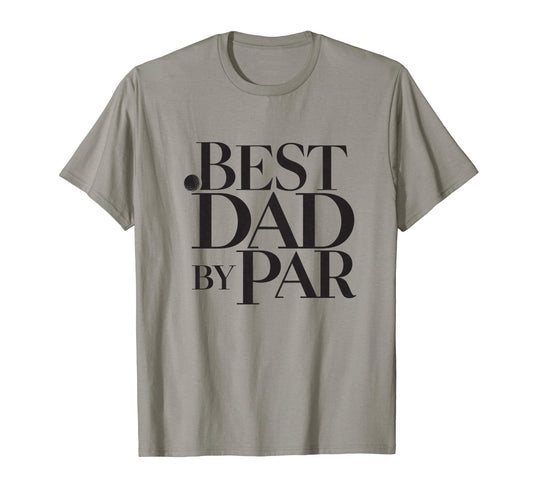 Best Dad Par Golf Lover Golfing T-Shirt - Fun Novelty Design Unisex - T-Shirt, Sweatshirt, Hoodie