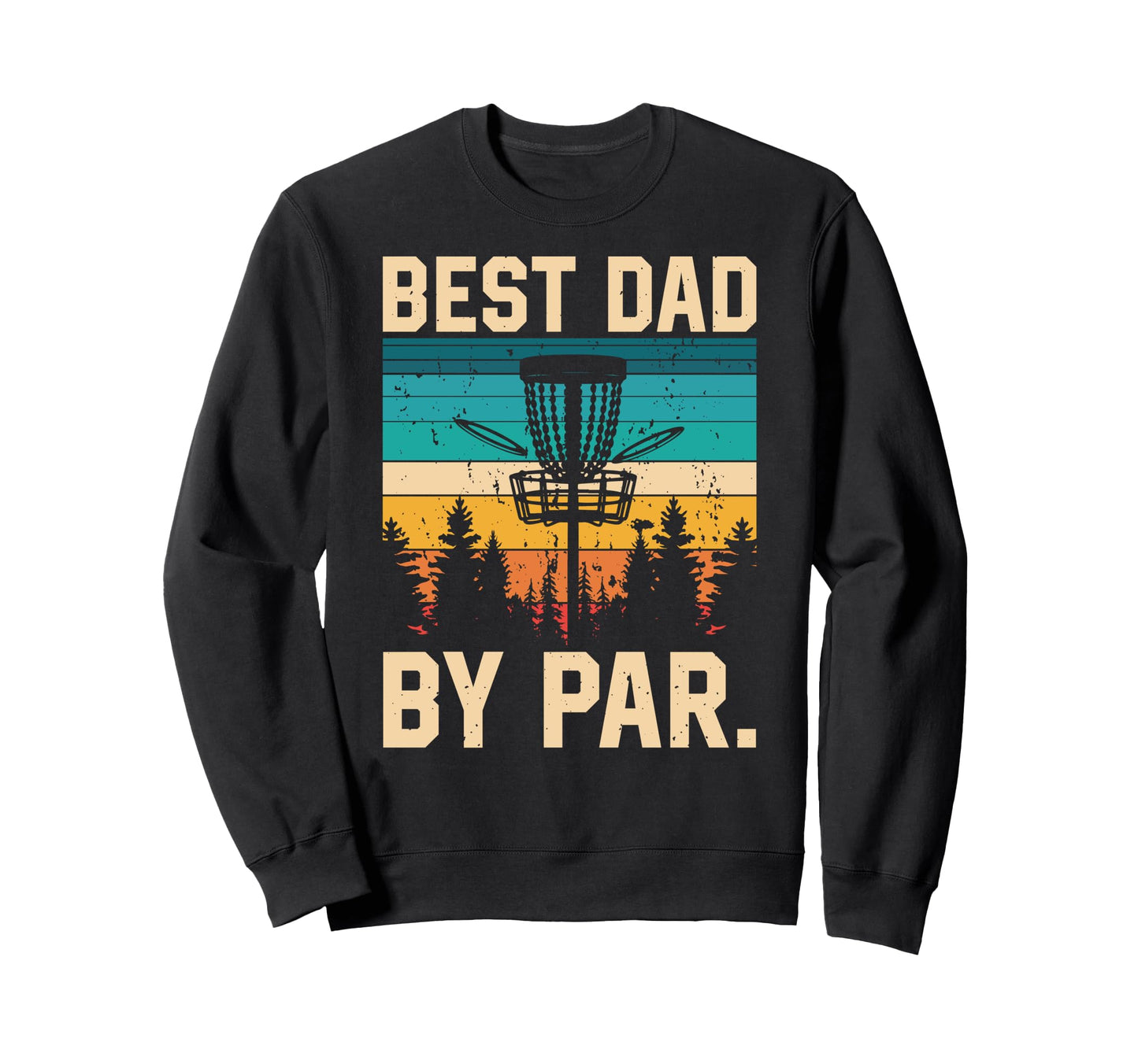 Best Dad Par Disc Golf Player Funny Sweatshirt - Streetwear Style Unisex - T-Shirt, Sweatshirt, Hoodie