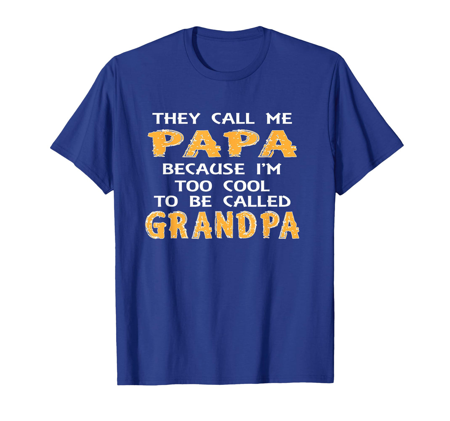 They Call Me Papa Because Im Too To T-Shirt - Minimalist Print Men Women - T-Shirt, Sweatshirt, Hoodie
