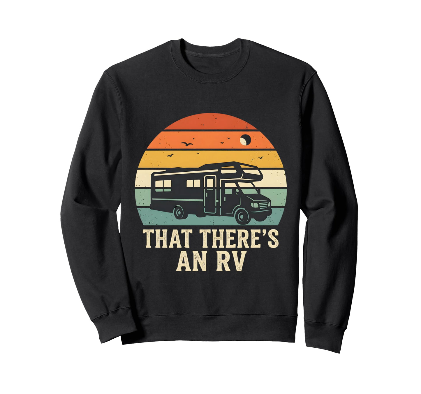 That Theres Rv Funny Camper Sweatshirt - Casual Everyday Wear Men Women - T-Shirt, Sweatshirt, Hoodie