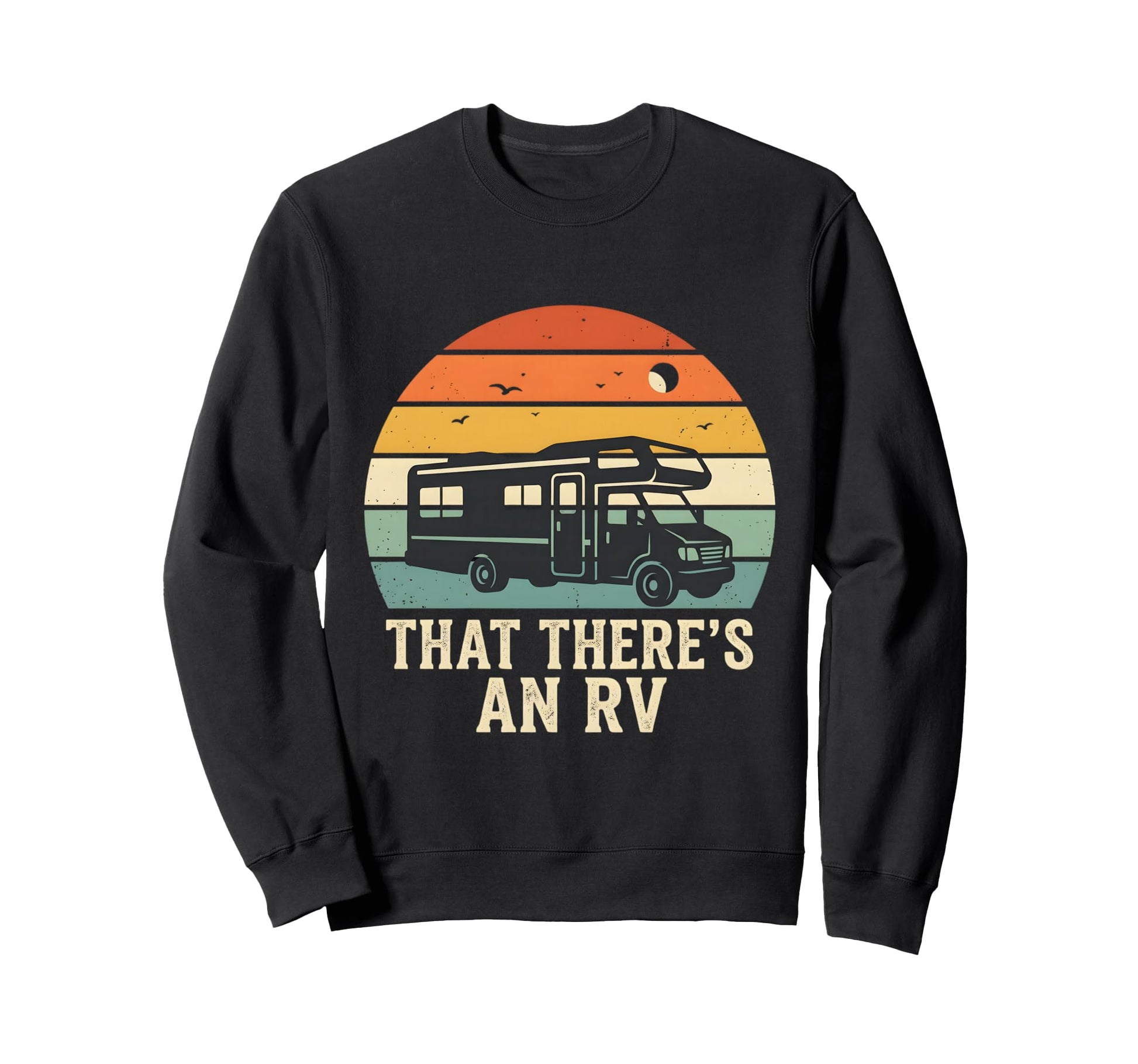 That Theres Rv Funny Camper Sweatshirt - Casual Everyday Wear Men Women - T-Shirt, Sweatshirt, Hoodie