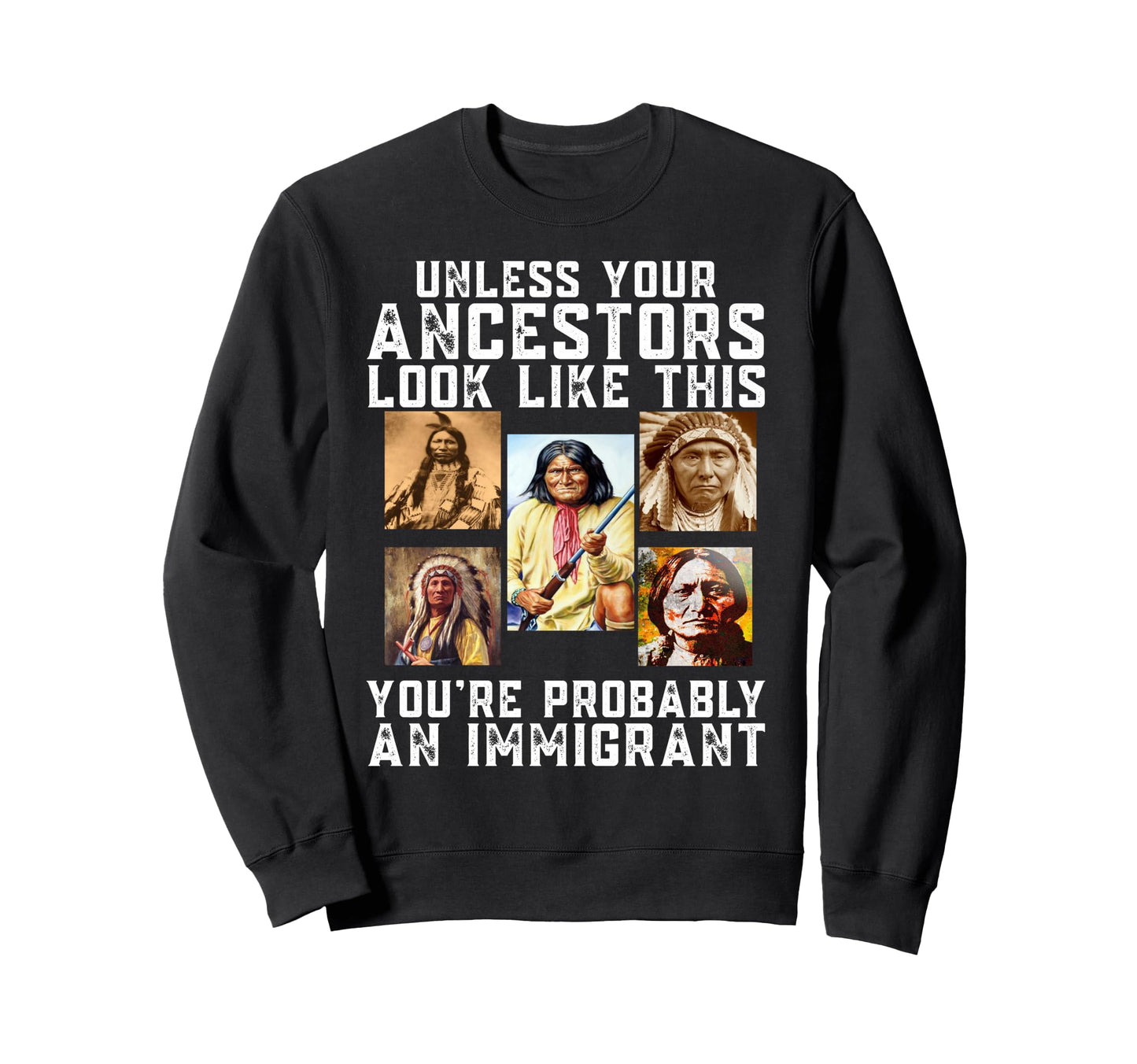 Unless Your Ancestors Like This Sweatshirt - Fun Novelty Design Men Women - T-Shirt, Sweatshirt, Hoodie