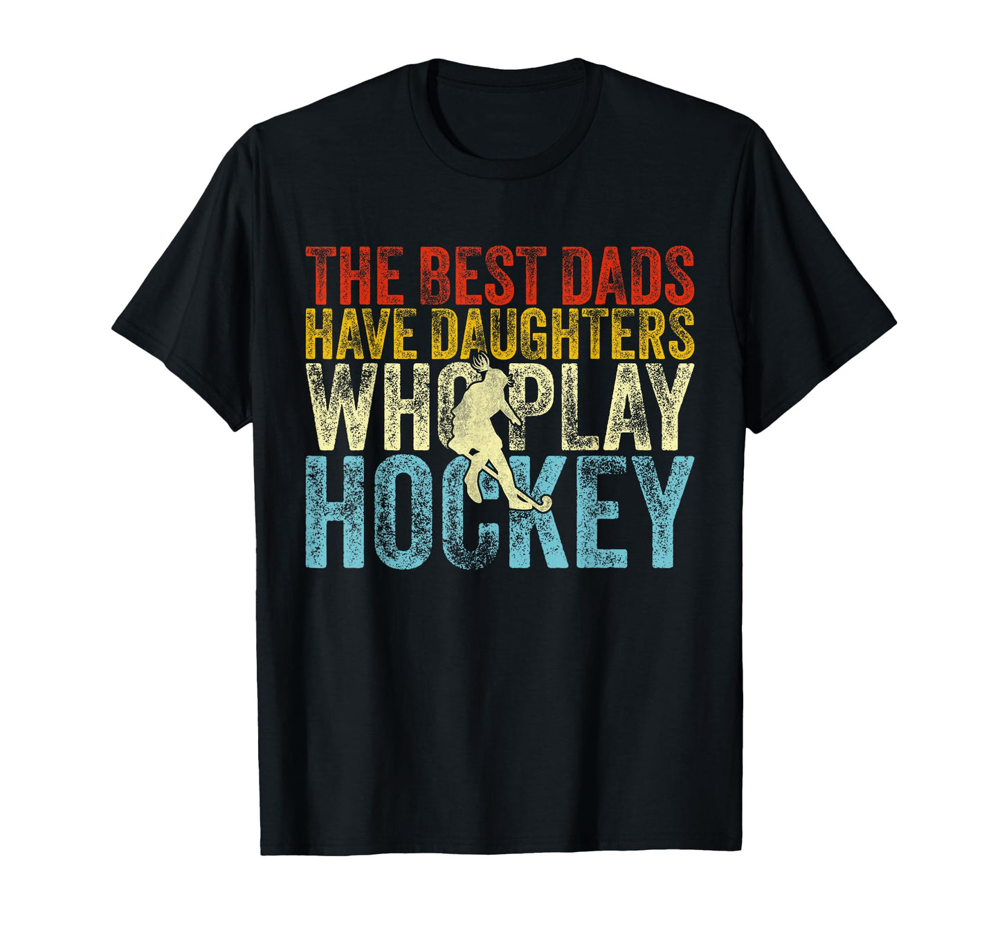 Best Dads Have Daughters Who Play Hockey T-Shirt - Trendy Graphic Unisex - T-Shirt, Sweatshirt, Hoodie