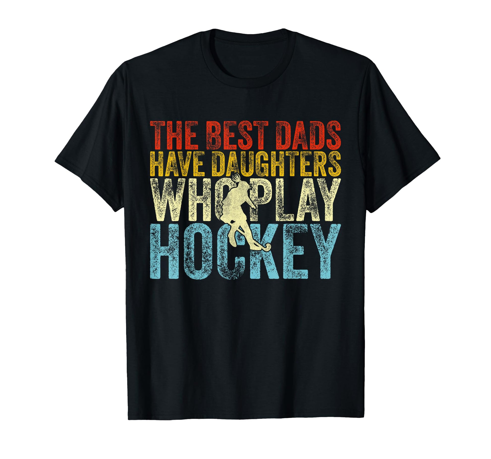 Best Dads Have Daughters Who Play Hockey T-Shirt - Trendy Graphic Unisex - T-Shirt, Sweatshirt, Hoodie