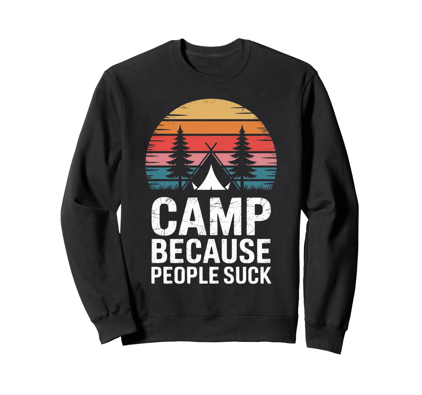 Camp Because People Suck Funny Sweatshirt - Novelty Apparel for Adults - T-Shirt, Sweatshirt, Hoodie