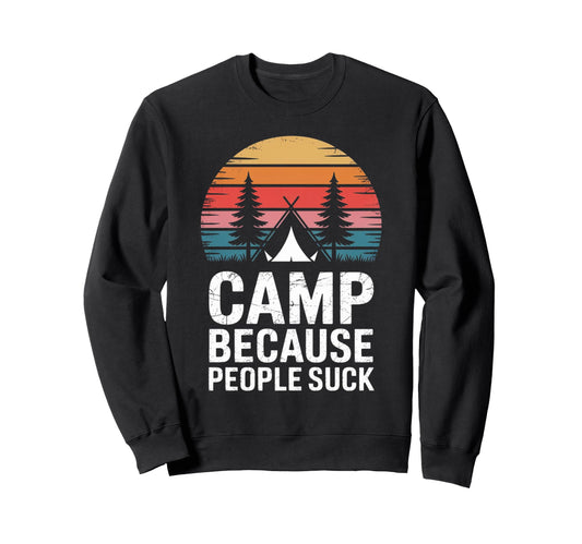 Camp Because People Suck Funny Sweatshirt - Novelty Apparel for Adults - T-Shirt, Sweatshirt, Hoodie