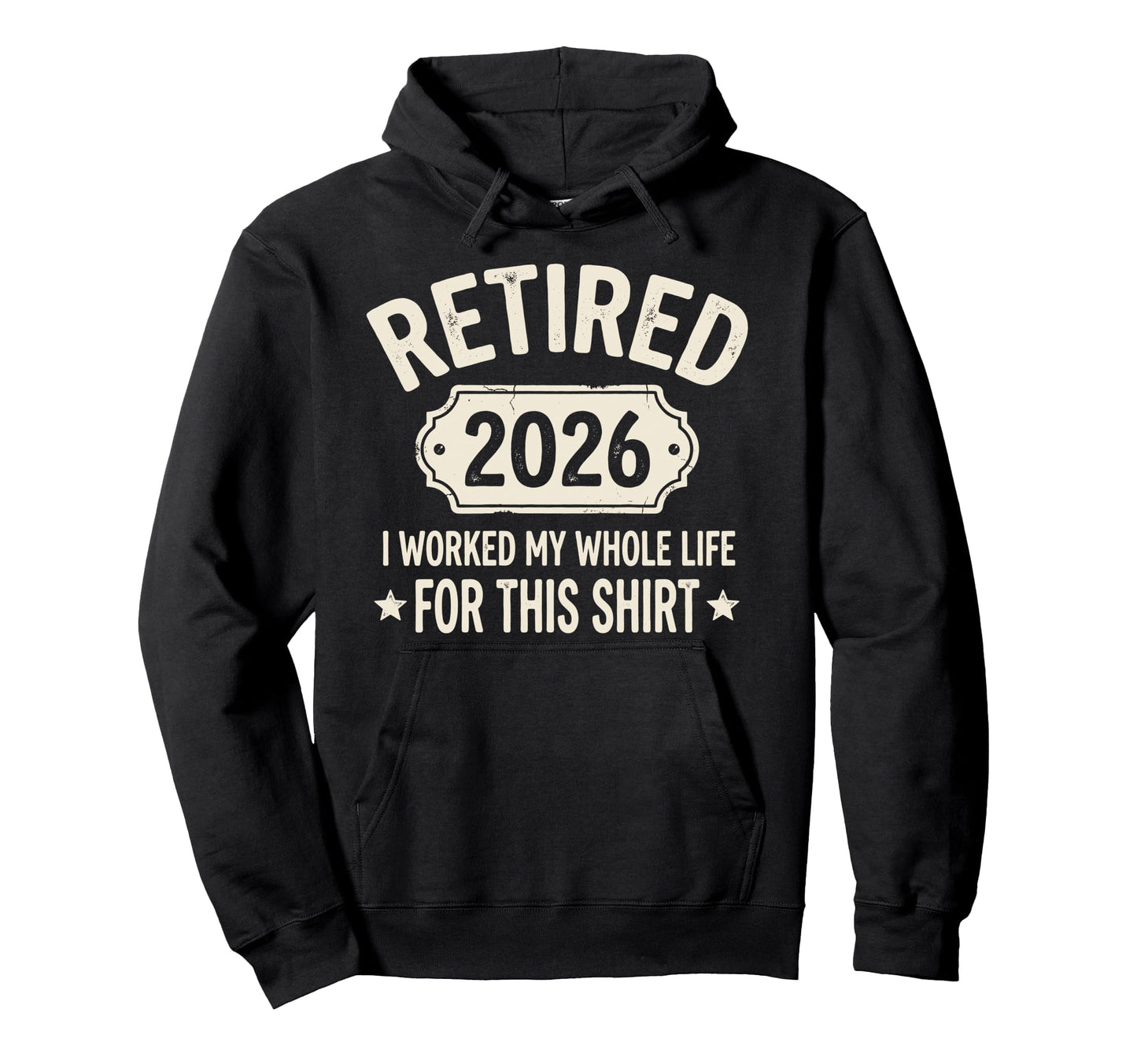 Retired 2026 I Worked My Whole Life Hoodie - Aesthetic Graphic Men Women - T-Shirt, Sweatshirt, Hoodie