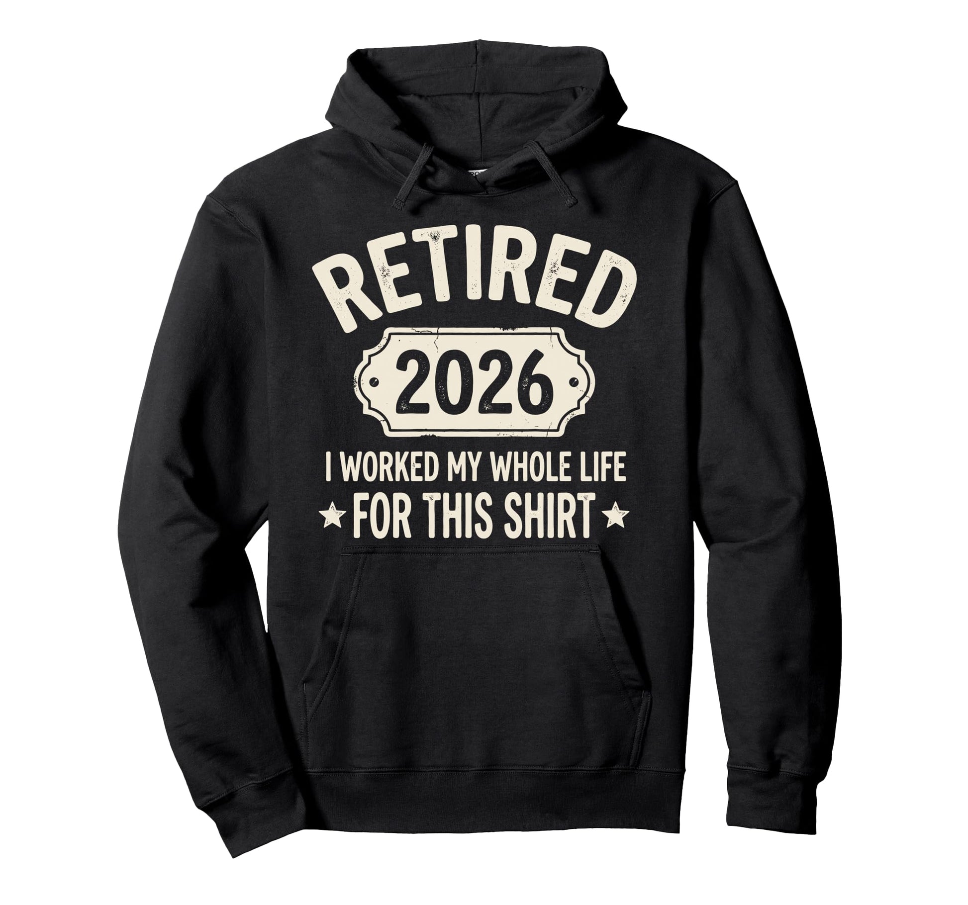 Retired 2026 I Worked My Whole Life Hoodie - Aesthetic Graphic Men Women - T-Shirt, Sweatshirt, Hoodie